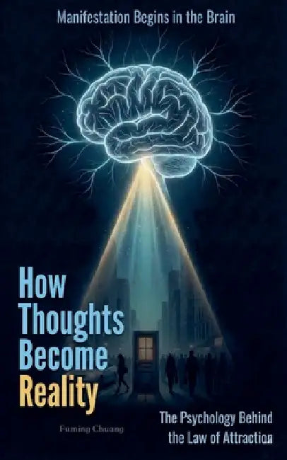 How Thoughts Become Reality by Fleming Chuang