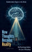 How Thoughts Become Reality by Fleming Chuang