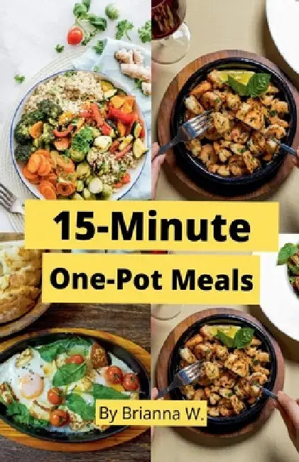 15-Minute One-Pot Meals by Brianna W