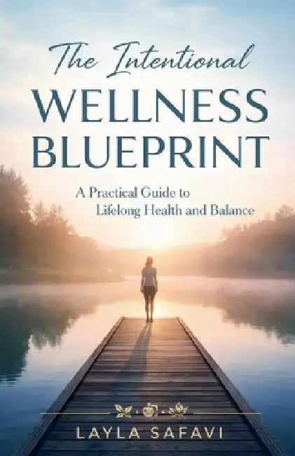 The Intentional Wellness Blueprint by Layla Safavi