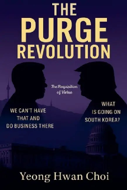 The Purge Revolution: The Requisition of Virtue by Yeong Hwan Choi