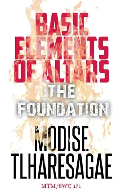 Basic Elements Of Altars: The Foundation by Modise Tlharesagae