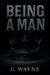 Being a man by G. Wayne