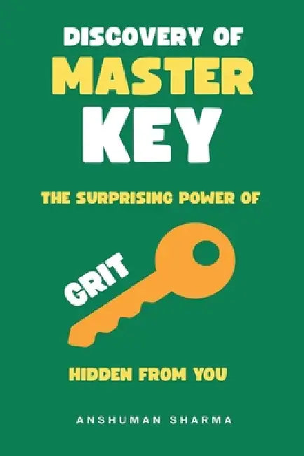 Discovery of Master Key- The Surprising Power of Grit Hidden from You by Anshuman Sharma