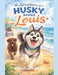 The Adventures of a Husky Named Louis by Ramisa Veitia