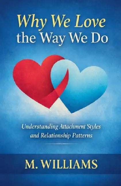 Why We Love the Way We Do by M. Williams