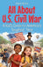 All About U.S. Civil War: A Kid's Guide to America's Toughest Time by Shah Rukh