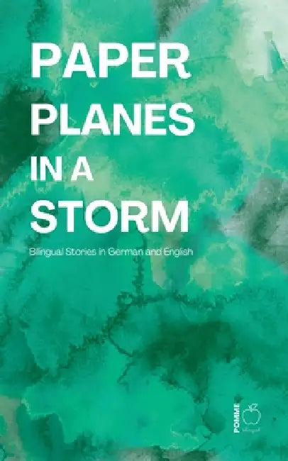 Paper Planes in a Storm: Bilingual Stories in German and English by Pomme Bilingual