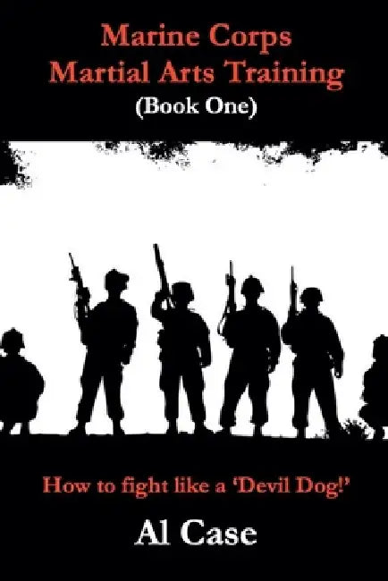 Marine Corps Martial Arts Training (book one) by Al Case