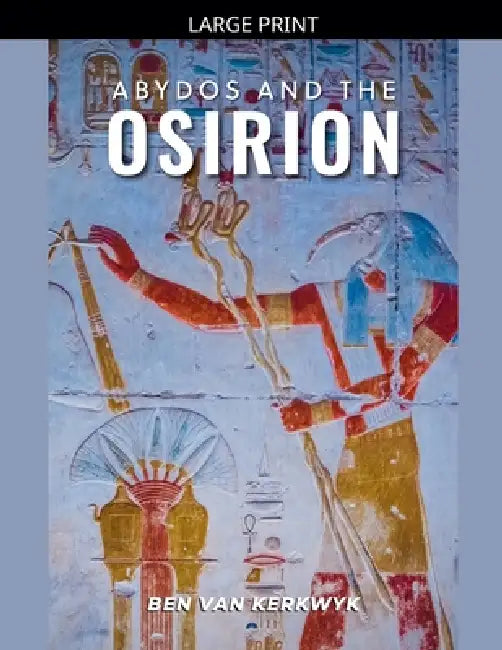 Abydos and the Osirion by Ben Van Kerkwyk