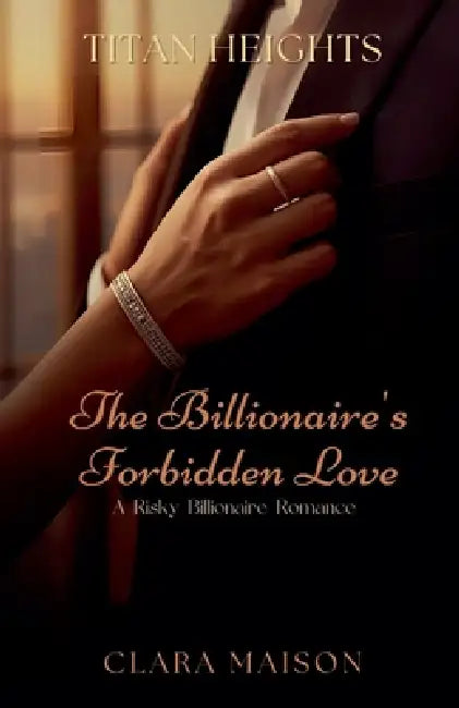 The Billionaire's Forbidden Love: A Risky Billionaire Romance by Clara Maison