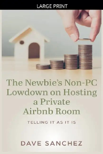 The Newbie's Non-PC Lowdown on Hosting a Private Airbnb Room by Dave Sanchez