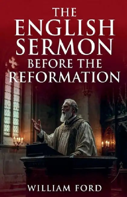 The English Sermon Before the Reformation by William Ford