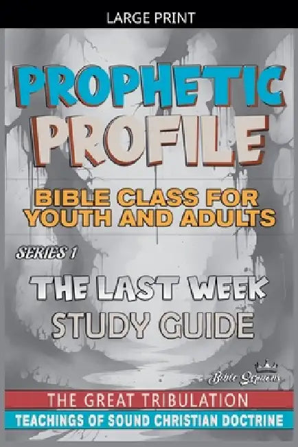 Prophetic Profile: The Last Week, The Great Tribulation by Bible Sermons