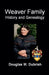Weaver Family History and Genealogy by Douglas M. Dubrish