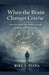 When the Brain Changes Course by Mike V. Piana