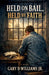 Held On Bail, Held By Faith by Jr. Williams Gary D.