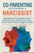 Coparenting After Divorcing A Narcissist Without Falling For Their Manipulation by Ashley L. Johansen