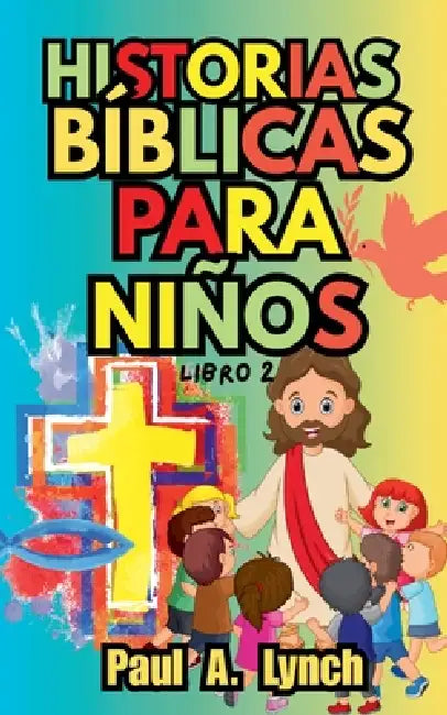 Historias Bíblicas para Niños: Libro 2 by Paul A. Lynch