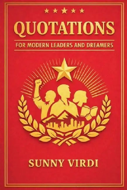 Quotations for Modern Leaders and Dreamers by Sunny Virdi