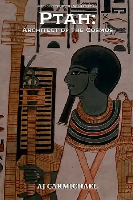 Ptah: Architect of the Cosmos by Aj Carmichael