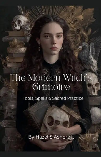 The Modern Witch's Grimoire by Hazel S. Ashcroft