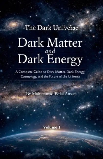 The Dark Universe: Dark Matter and Dark Energy (Volume 1) by Mohammad Belal Ansari
