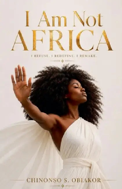 I Am Not Africa by Cisono, Chinonso S. Obiakor