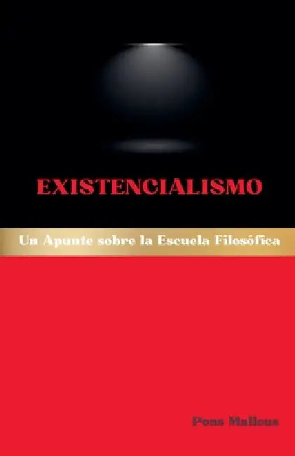 Existencialismo: Un Apunte sobre la Escuela Filosófica by Pons Malleus