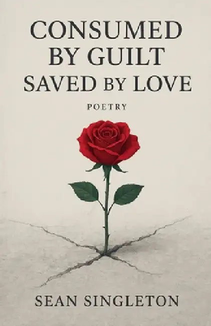 Consumed By Guilt, Saved By Love. by Sean Singleton