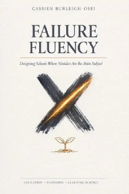 Failure Fluency: Designing Schools Where Mistakes Are the Main Subject by Cassien Burleigh-Osei