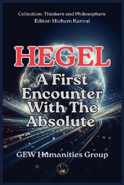 Hegel: A First Encounter With The Absolute by Gew Humanities Group
