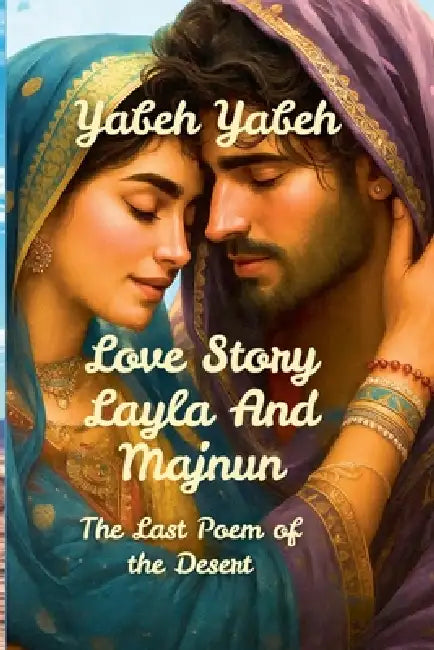 Love Story Layla And Majnun The Last Poem of the Desert by Yabeh Yabeh
