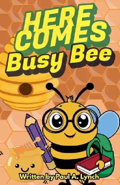Here Comes Busy Bee by Paul A. Lynch