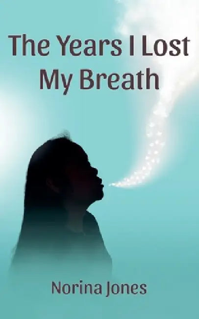 The Years I Lost My Breath by Norina Jones