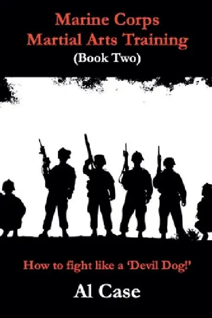 Marine Corps Martial Arts Training (book two) by Al Case