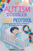 The Autism Toddler Sleep Protocol for Ending Extended Nighttime Waking for Exhausted Autism Parents by Meridith D. K. Towry