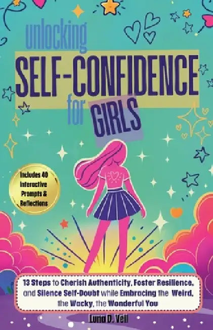 Unlocking Self-Confidence for Girls by Luna D. Veil