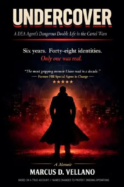 Undercover: A DEA Agent's Dangerous Double Life in the Cartel Wars by Marcus D. Vellano