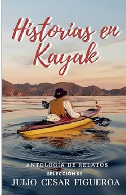 Historias En Kayak by Julio César Figueroa