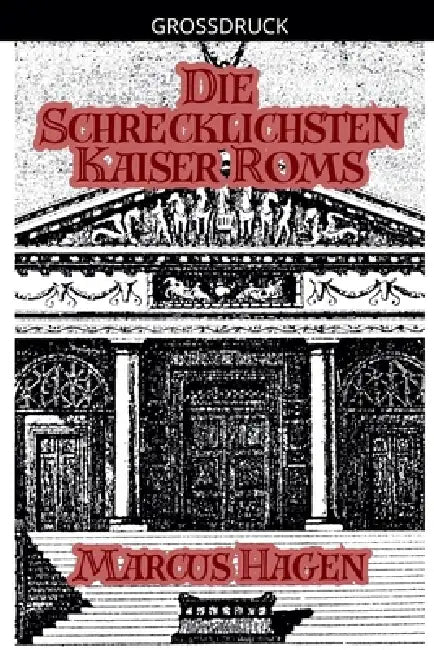 Die Schrecklichsten Kaiser Roms by Marcus Hagen