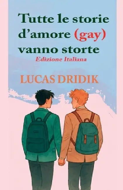 Tutte le storie d'amore (gay) vanno storte by Lucas Dridik