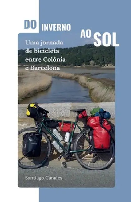 Do inverno ao sol: Uma jornada de bicicleta entre Colônia e Barcelona by Santiago Canales