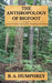 The Anthropology Of Bigfoot by B. A. Humphrey