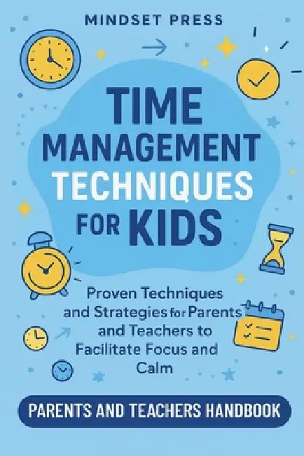 Time Management Techniques for Kids by Mindset Press