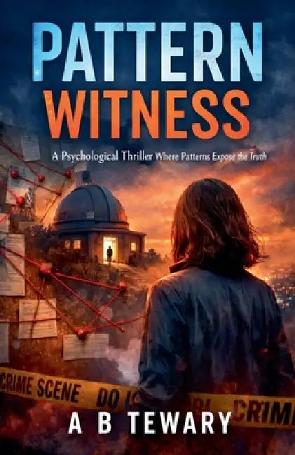 Pattern Witness: A Psychological Thriller Where Patterns Expose the Truth by A. B. Tewary