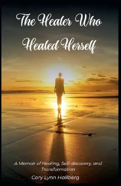 The Healer Who Healed Herself by Cory Lynn