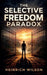 The Selective Freedom Paradox by Heinrich Wilson