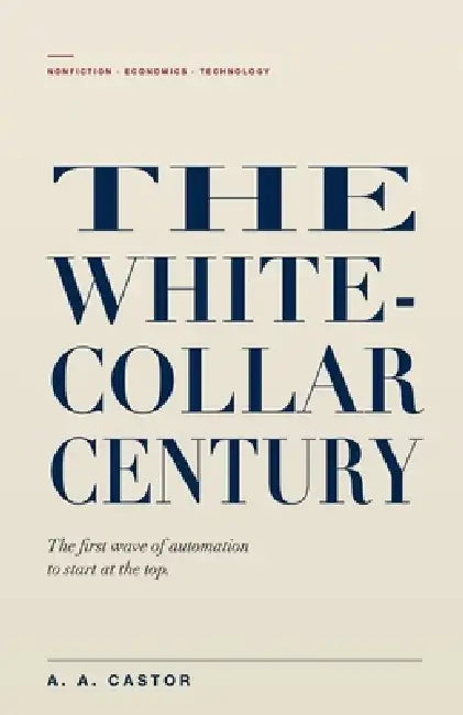 The White-Collar Century by A. a. Castor