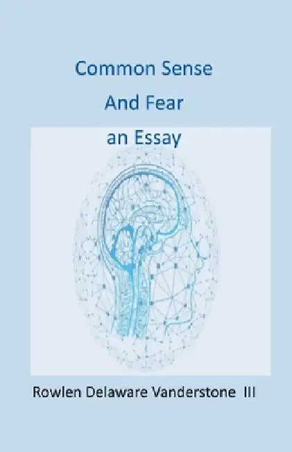 Common Sense and Fear Essay by III Vanderstone Rowlen Delaware